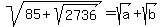 sqrt%2885%2Bsqrt%282736%29%29+=+sqrt%28a%29+%2B+sqrt%28b%29