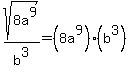 sqrt%288a%5E9%29%2Fb%5E3+=+%288a%5E9%29%2A%28b%5E3%29