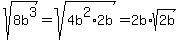 sqrt%288b%5E3%29+=+sqrt%284b%5E2%2A2b%29+=+2b%2Asqrt%282b%29