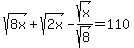 sqrt%288x%29+%2B+sqrt%282x%29+-+sqrt%28x%29%2Fsqrt%288%29+=+110