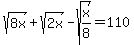sqrt%288x%29+%2B+sqrt%282x%29+-+sqrt%28x%2F8%29+=+110