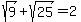sqrt%289%29%2B+sqrt%2825%29+=+2