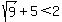 sqrt%289%29%2B5%3C2