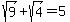 sqrt%289%29+%2B+sqrt%284%29+=+5
