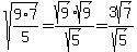 sqrt%289%2A7%2F5%29=sqrt%289%29sqrt%289%29%2Fsqrt%285%29=3sqrt%287%29%2Fsqrt%285%29