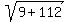 sqrt%289%2B112%29