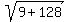 sqrt%289%2B128%29