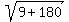 sqrt%289%2B180%29
