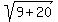 sqrt%289%2B20%29