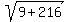 sqrt%289%2B216%29