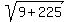 sqrt%289%2B225%29