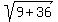 sqrt%289%2B36%29