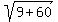 sqrt%289%2B60%29