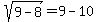 sqrt%289-8%29+=+9+-+10