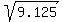 sqrt%289.125%29