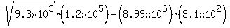 sqrt%289.3x10%5E3%29%281.2x10%5E5%29%2B%288.99x10%5E6%29%283.1x10%5E2%29