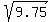 sqrt%289.75%29