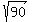 sqrt%2890%29