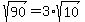 sqrt%2890%29=3%2Asqrt%2810%29