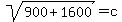 sqrt%28900%2B1600%29+=+c