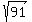 sqrt%2891%29