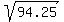 sqrt%2894.25%29