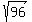sqrt%2896%29