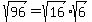 sqrt%2896%29+=+sqrt%2816%29%2Asqrt%286%29