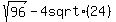 sqrt%2896%29-4+sqrt%28+24%29
