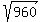 sqrt%28960%29