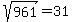 sqrt%28961%29=31