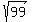 sqrt%2899%29