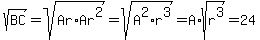 sqrt%28BC%29+=+sqrt%28Ar%2AAr%5E2%29+=+sqrt%28A%5E2%2Ar%5E3%29+=+A%2Asqrt%28r%5E3%29=24