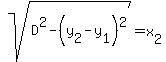 sqrt%28D%5E2-%28y%5B2%5D-y%5B1%5D%29+%5E2%29=+x%5B2%5D