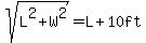 sqrt%28L%5E2%2BW%5E2%29=L%2B10ft