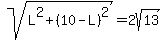 sqrt%28L%5E2+%2B%2810-L%29%5E2%29+=+2sqrt%2813%29