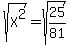 sqrt%28X%5E2%29+=+sqrt%2825%2F81%29