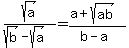 sqrt%28a%29%2F%28sqrt%28b%29-sqrt%28a%29%29=+%28a%2Bsqrt%28ab%29%29%2F%28b-a%29