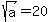 sqrt%28a%29=20
