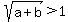 sqrt%28a%2Bb%29%3E1