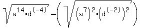 sqrt%28a%5E14%2Ad%5E-4%29+=+%28sqrt%28%28a%5E7%29%5E2+%2A+%28d%5E-2%29%5E2%29%29%29