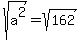 sqrt%28a%5E2%29=sqrt%28162%29