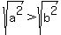 sqrt%28a%5E2%29%3Esqrt%28b%5E2%29