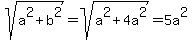 sqrt%28a%5E2%2Bb%5E2%29=+sqrt%28a%5E2+%2B+4a%5E2%29=+5a%5E2+