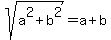sqrt%28a%5E2+%2B+b%5E2%29+=+a+%2B+b
