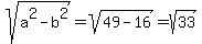 sqrt%28a%5E2-b%5E2%29+=+sqrt%2849-16%29+=+sqrt%2833%29