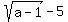 sqrt%28a-1%29+-+5
