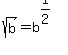 sqrt%28b%29=b%5E%281%2F2%29