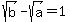 sqrt%28b%29+-+sqrt%28a%29+=+1