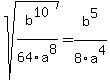 sqrt%28b%5E10%2F64a%5E8%29=b%5E5%2F8a%5E4